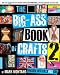 The Big-Ass Book of Crafts 2