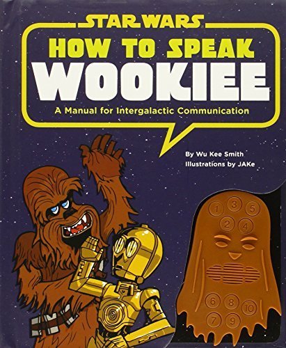 How to Speak Wookiee: A Manual for Intergalactic Communication (Star Wars) by Wu Kee Smith (2011-08-31)