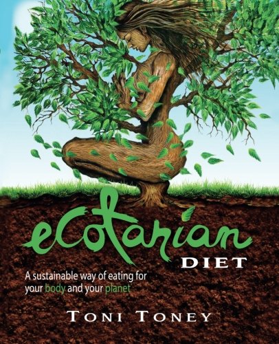 Ecotarian Diet: A Sustainable Way of Eating for Your Body and Your Planet