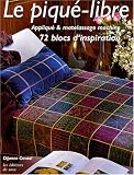 Revue Les Editions de Saxe  / Le piqué-libre : Appliqué & matelassage machine, 72 blocs d'inspiration