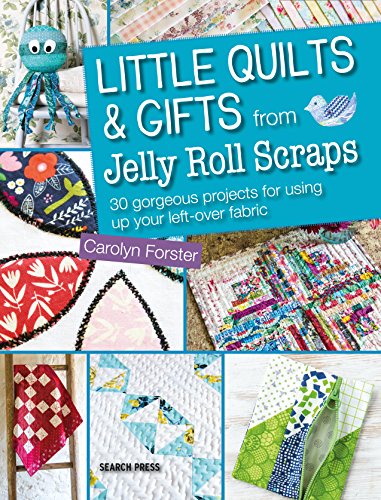 Little Quilts and Gifts from Jelly Roll Scraps