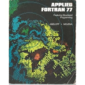 Applied Fortran 77: Featuring Structured Programming
