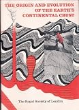 The Origin and evolution of the earth's continental crust : a Royal Society discussion held on 21 and 22 February 1980