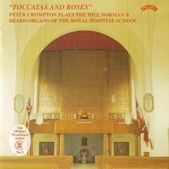 Toccatas and Roses / The Organ of the Royal Hospital School