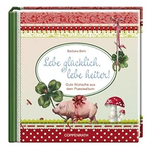 Lebe glücklich, lebe heiter!: Gute Wünsche aus dem Poesiealbum