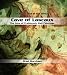 Cave of Lascaux: The Cave of Prehistoric Wall Paintings (Famous Caves of the World)