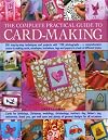The Complete Practical Guide to Card-Making: Over 150 Step-By-Step Techniques And Projects And Over 1000 Photographs - A Complete Practical Guide To Making ... Host Of Different Styles, For All Occasions