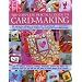 The Complete Practical Guide to Card-making: Over 150 Step-by-step Techniques and Projects and Over 1000 Photographs - A Complete Practical Guide to ... a Host of Different Styles, for All Occasions