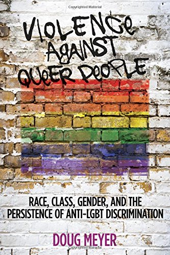 Violence against Queer People: Race, Class, Gender, and the Persistence of Anti-LGBT Discrimination