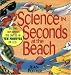 Science in Seconds at the Beach: Exciting Experiments You Can Do in Ten Minutes or Less