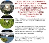 The Down and Dirty Make An Extra Income, Inner Game and Godfather Principles for Elliptical Machines On-line Businesses 3 CD Course