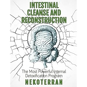 Detox: Intestinal Cleanse and Reconstruction: the Most Powerful Internal Detoxification Program: detox cleanse, irritable bowel syndrome, Juicing (Kai