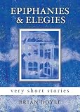 Epiphanies & Elegies: Very Short Stories