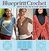 Blueprint Crochet: Modern Designs for the Visual Crocheter