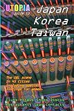 Utopia Guide to Japan, South Korea & Taiwan: The Gay And Lesbian Scene in 45 Cities Including Tokyo, Osaka, Kyoto, Seoul, Pusan And Taipei