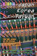 Utopia Guide to Japan, South Korea & Taiwan : the Gay and Lesbian Scene in 45 Cities Including Tokyo, Osaka, Kyoto, Seoul, Pusan and Taipei