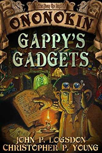Gappy's Gadgets (Tales from the Land of Ononokin Book 4)