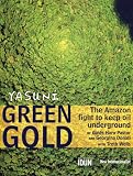 Books : Yasuni Green Gold: The Amazon Fight to Keep Oil Underground: 0: The Amazon Fight to Keep Oil Underground: 1