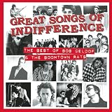 Great Songs Of Indifference : The Best Of Bob Geldof & The Boomtown Rats
