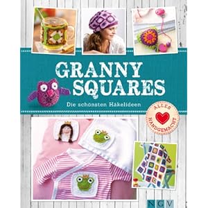 Granny Squares: Die schönsten Häkelideen (Alles handgemacht)