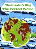 Tim Greaton's Blog - The Perfect World