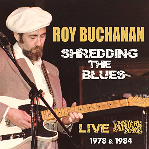 Roy Buchanan - Shredding The Blues: Live At My Father