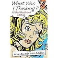 What Was I Thinking? (58 Bad Boyfriend Stories) (Hardcover)
