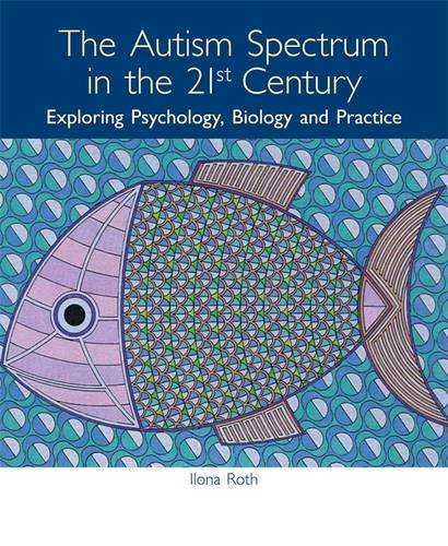 The Autism Spectrum in the 21st Century: Exploring Psychology, Biology and Practice by Ilona Roth with Chris Barson (2010-03-15)