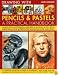 Encyclopedia of Drawing with Pencils and Pastels: A complete step-by-step course in techniques, with more than 200 at-a-glance photographs showing how to achieve perfect results