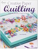 Creative Paper Quilling: Wall Art, Jewelry, Cards & More!