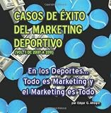 Casos de Éxito del Marketing Deportivo: En los Deportes... Todo es Marketing y el Marketing es Todo (Spanish Edition)