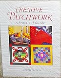 Creative patchwork : a practical guide