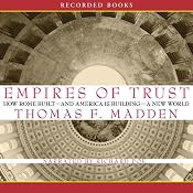 Empires of Trust: How Rome Built - and America Is Building - a New World | [Thomas F. Madden]