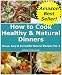 Books : How to Cook Healthy & Natural Dinners (Cheap, Easy & Incredible Natural Recipes)