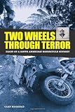 More details of book titled: Two Wheels Through Terror: Diary of a South American Motorcycle Odyssey