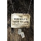 The Werewolf's Guide to Life: A Manual for the Newly Bitten<br />
