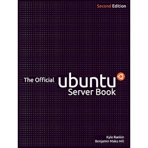 Official Ubuntu Server Book, The (2nd Edition) by Kyle Rankin and Benjamin Mako Hill