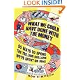 What We Could Have Done With the Money: 50 Ways to Spend the Trillion Dollars We've Spent on Iraq