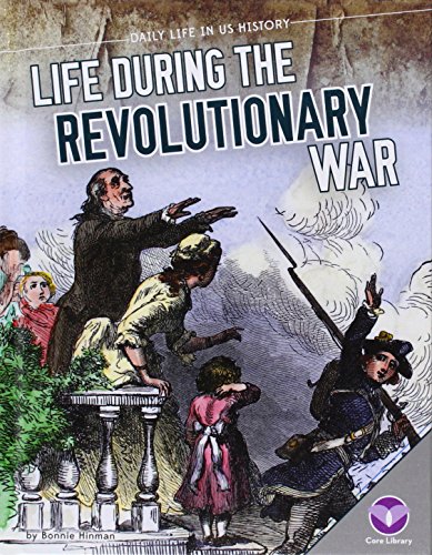 Life During the Revolutionary War (Daily Life in Us History)