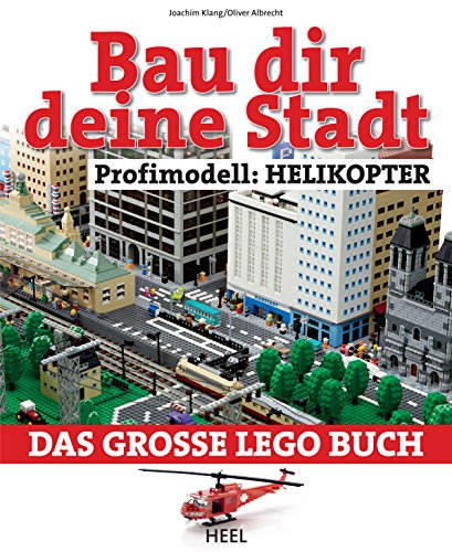Bau dir deine Stadt - Profimodell: Helikopter: Das große Lego Buch (German Edition)