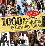 1,000 Incredible Costume and Cosplay Ideas: A Showcase of Creative Characters from Anime, Manga, Video Games, Movies, Comics, and More (1000 Series)