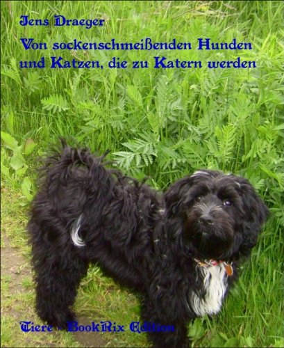 Von sockenschmeißenden Hunden und Katzen, die zu Katern werden (German Edition)
