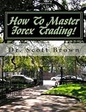 How To Master Forex Trading!: On A Mission without Permission...