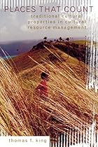 Places That Count: Traditional Cultural Properties in Cultural Resource Management (Heritage Resource Management Series) Places That Count: Traditional Cultural Properties in Cultural Resource Management (Heritage Resource Management Series)