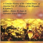 A Concise History of the United States of America, Vol. IV: History of American Hispanics & Latinos | [Henry Harrison Epps Jr.]
