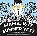 Mama, Is It Summer Yet?