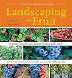 Landscaping With Fruit: Strawberry ground covers, blueberry hedges, grape arbors, and 39 other luscious fruits to make your yard an edible paradise.