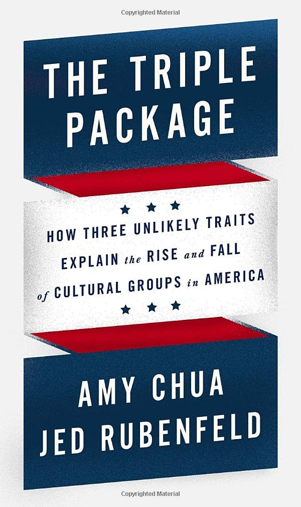 The Triple Package: How Three Unlikely Traits Explain the Rise and ...