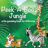 Peek-A-Boo Jungle: A Fun Guessing Book For Little Ones