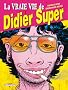 La vraie vie de Didier Super